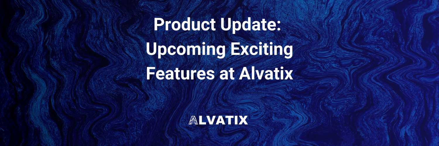 Product Update: Upcoming Exciting Features at Alvatix